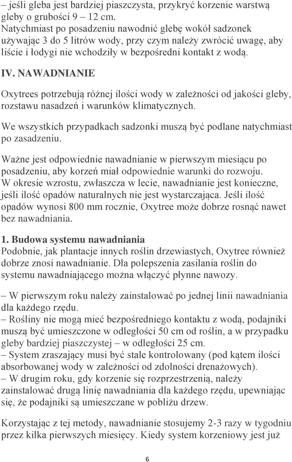 NAWADNIANIE Oxytrees potrzebują różnej ilości wody w zależności od jakości gleby, rozstawu nasadzeń i warunków klimatycznych.