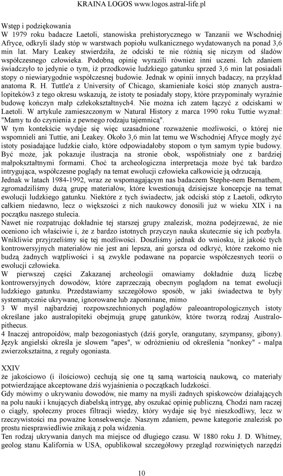 Ich zdaniem świadczyło to jedynie o tym, iż przodkowie ludzkiego gatunku sprzed 3,6 min lat posiadali stopy o niewiarygodnie współczesnej budowie.