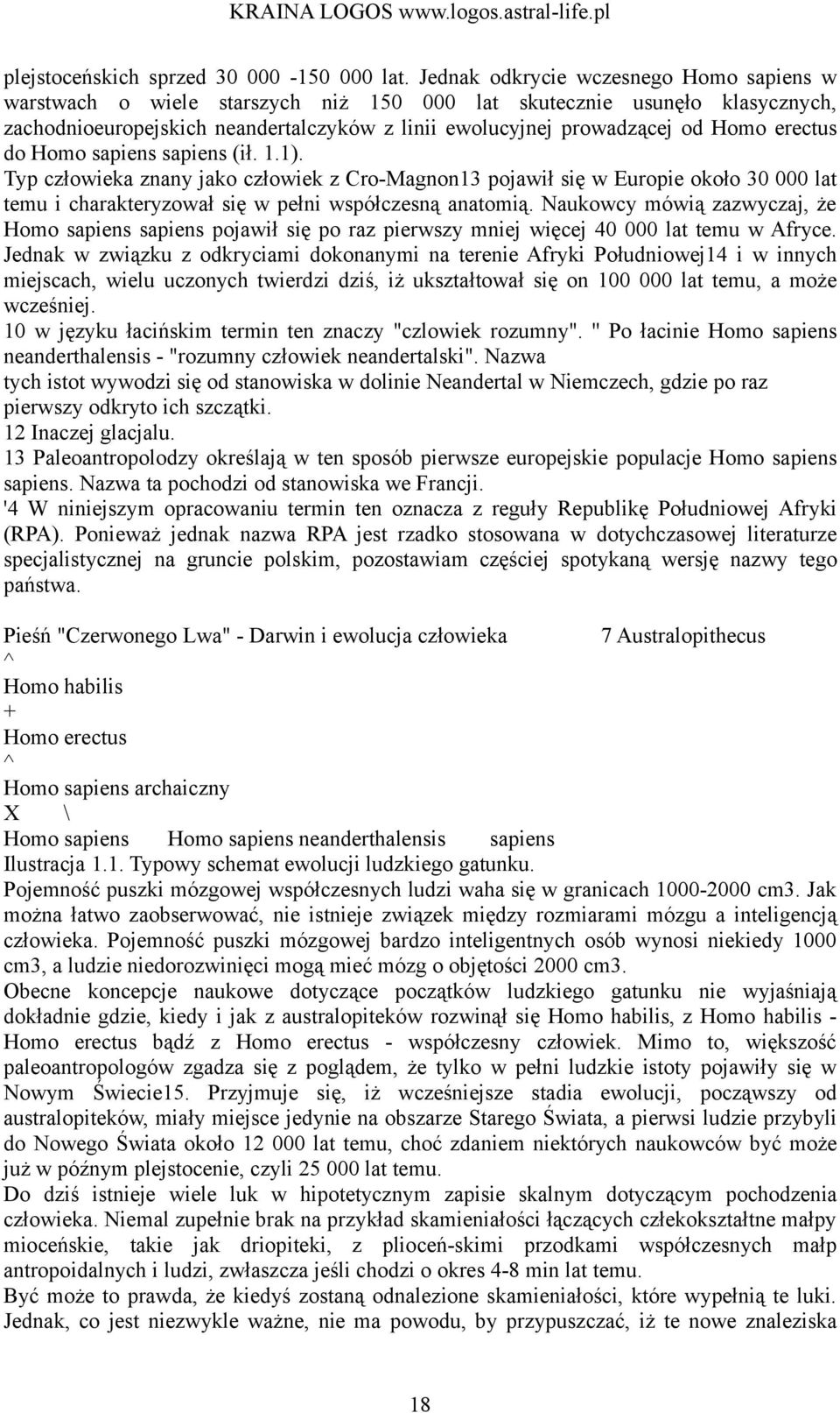 erectus do Homo sapiens sapiens (ił. 1.1). Typ człowieka znany jako człowiek z Cro-Magnon13 pojawił się w Europie około 30 000 lat temu i charakteryzował się w pełni współczesną anatomią.