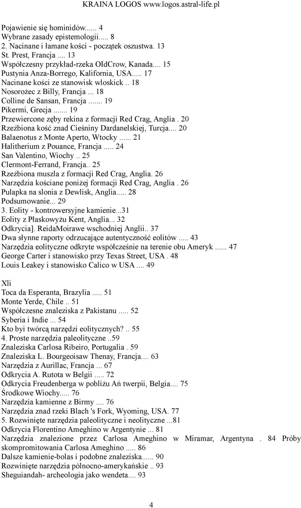 .. 19 Przewiercone zęby rekina z formacji Red Crag, Anglia. 20 Rzeźbiona kość znad Cieśniny Dardanelskiej, Turcja... 20 Balaenotus z Monte Aperto, Wtocky... 21 Halitherium z Pouance, Francja.