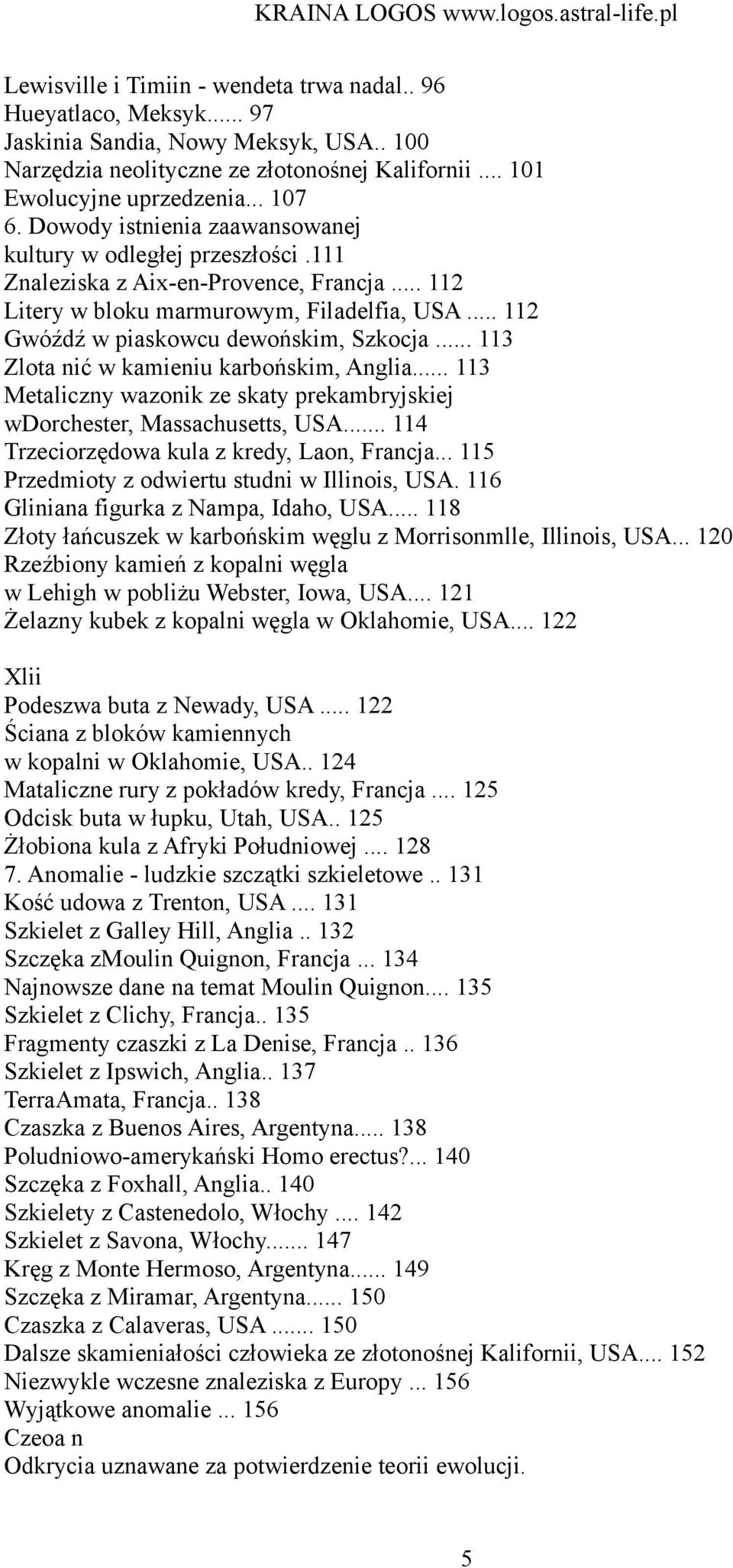 .. 113 Zlota nić w kamieniu karbońskim, Anglia... 113 Metaliczny wazonik ze skaty prekambryjskiej wdorchester, Massachusetts, USA... 114 Trzeciorzędowa kula z kredy, Laon, Francja.