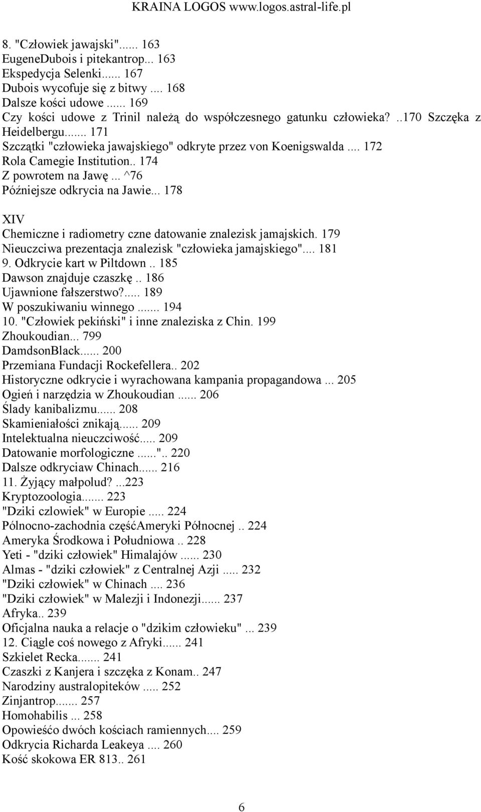 .. 172 Rola Camegie Institution.. 174 Z powrotem na Jawę... ^76 Późniejsze odkrycia na Jawie... 178 XIV Chemiczne i radiometry czne datowanie znalezisk jamajskich.