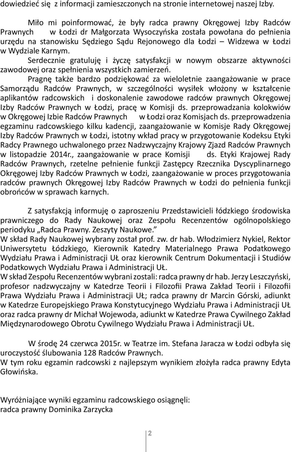 Widzewa w Łodzi w Wydziale Karnym. Serdecznie gratuluję i życzę satysfakcji w nowym obszarze aktywności zawodowej oraz spełnienia wszystkich zamierzeń.