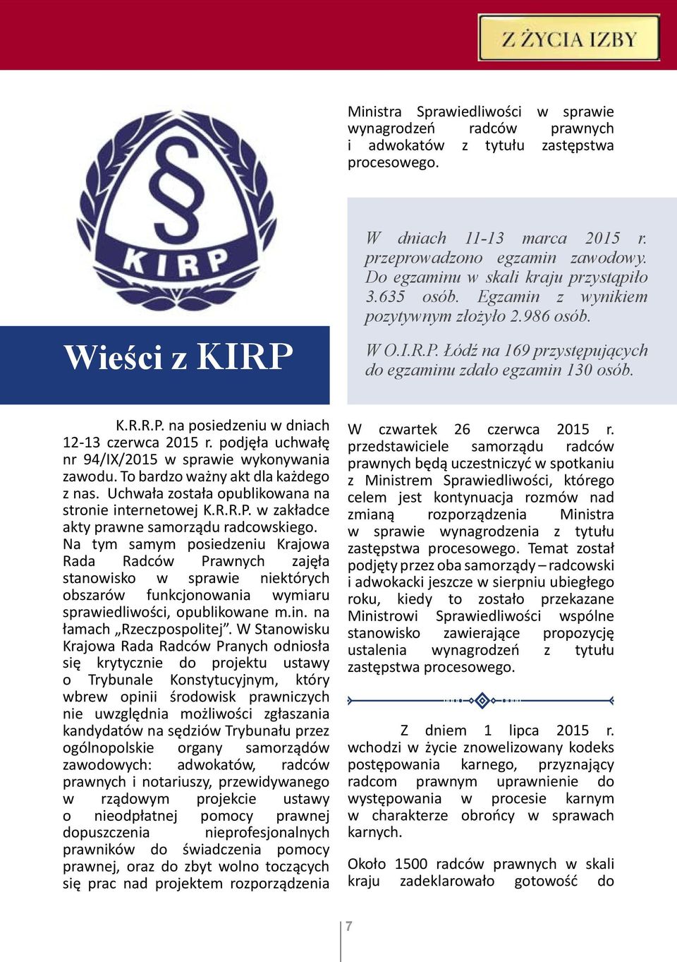 podjęła uchwałę nr 94/IX/2015 w sprawie wykonywania zawodu. To bardzo ważny akt dla każdego z nas. Uchwała została opublikowana na stronie internetowej K.R.R.P.