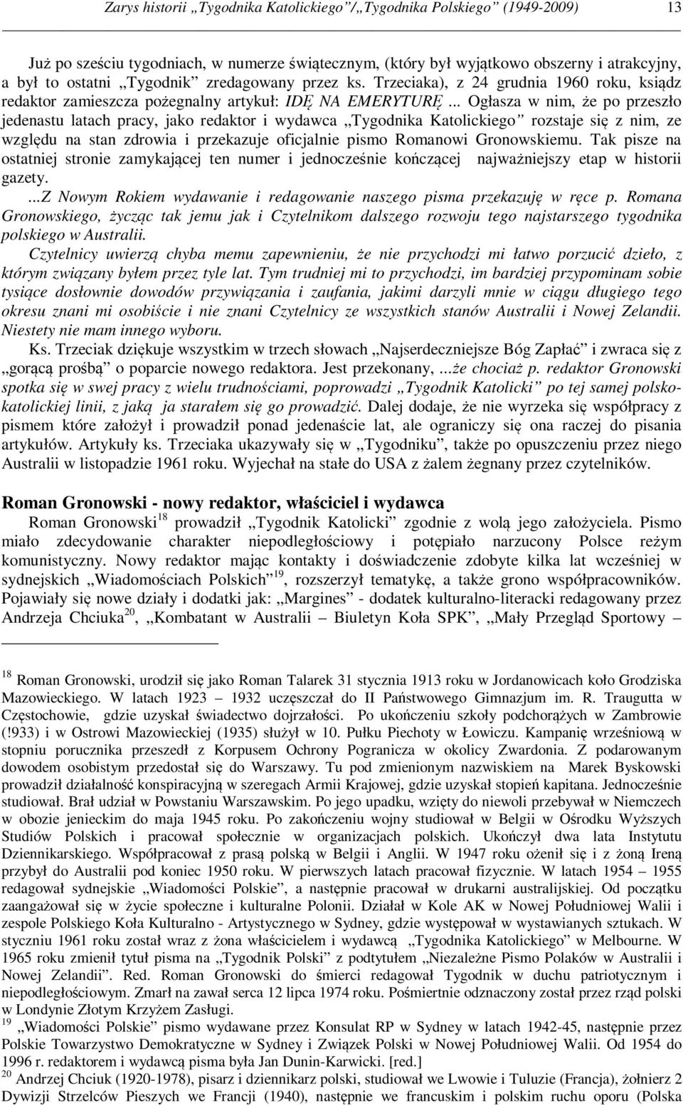 .. Ogłasza w nim, że po przeszło jedenastu latach pracy, jako redaktor i wydawca Tygodnika Katolickiego rozstaje się z nim, ze względu na stan zdrowia i przekazuje oficjalnie pismo Romanowi