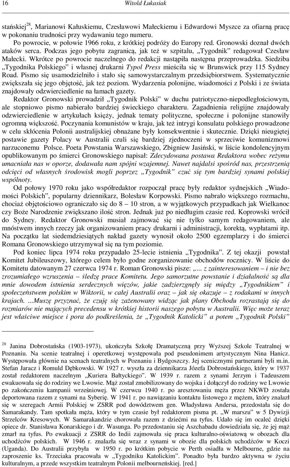 Wkrótce po powrocie naczelnego do redakcji nastąpiła następna przeprowadzka. Siedziba Tygodnika Polskiego i własnej drukarni Typol Press mieściła się w Brunswick przy 115 Sydney Road.