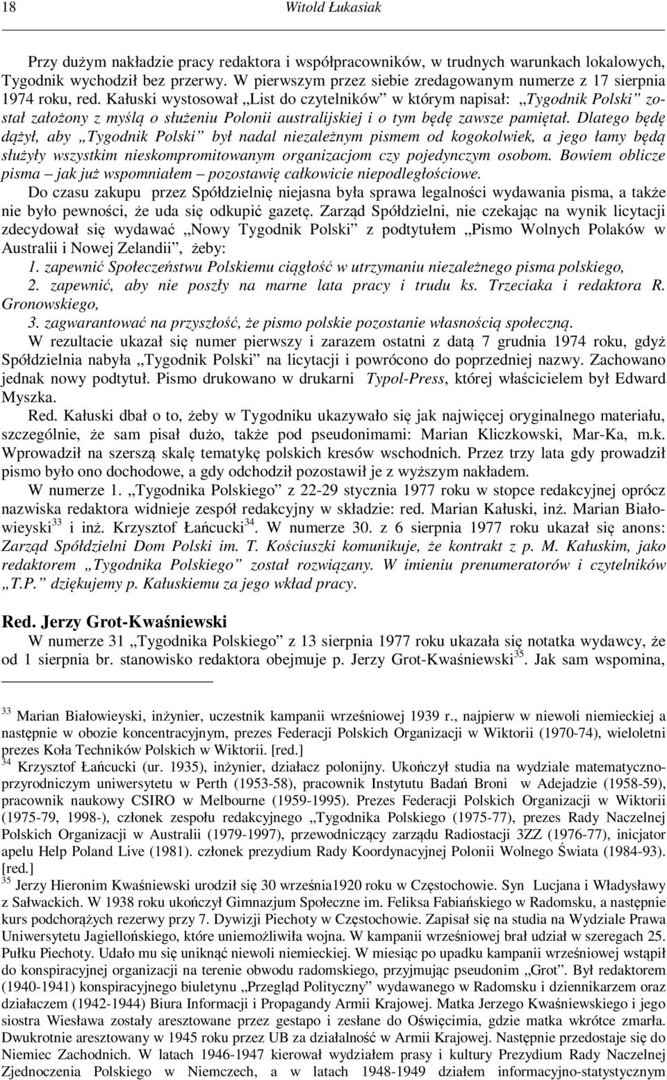 Kałuski wystosował List do czytelników w którym napisał: Tygodnik Polski został założony z myślą o służeniu Polonii australijskiej i o tym będę zawsze pamiętał.
