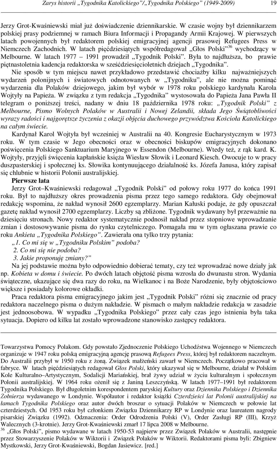 W pierwszych latach powojennych był redaktorem polskiej emigracyjnej agencji prasowej Refugees Press w 36 Niemczech Zachodnich.