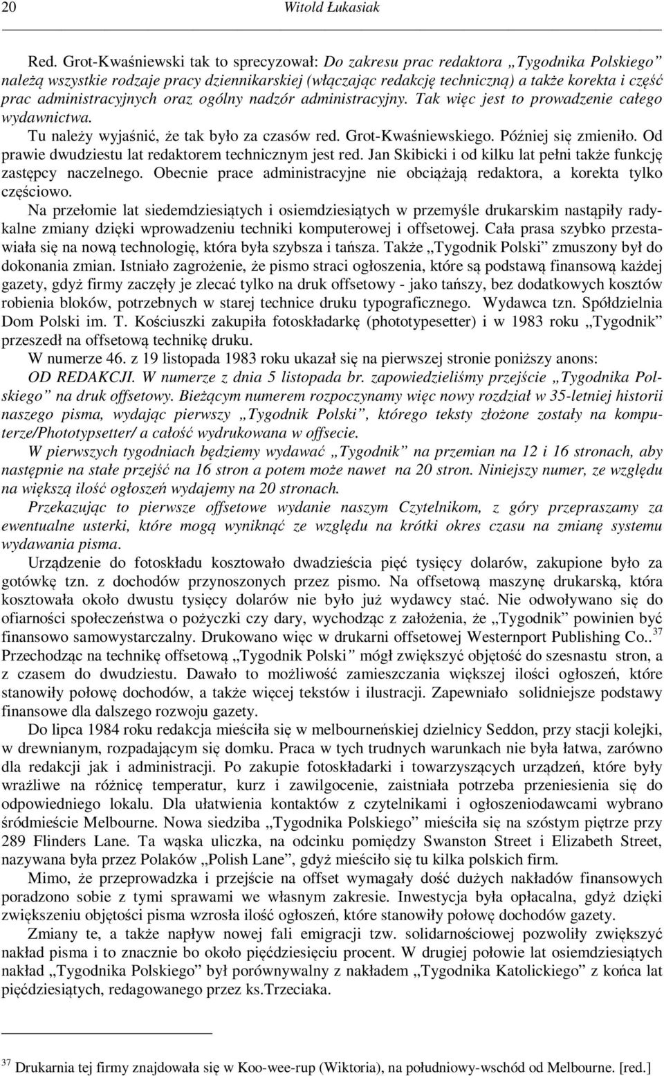 administracyjnych oraz ogólny nadzór administracyjny. Tak więc jest to prowadzenie całego wydawnictwa. Tu należy wyjaśnić, że tak było za czasów red. Grot-Kwaśniewskiego. Później się zmieniło.