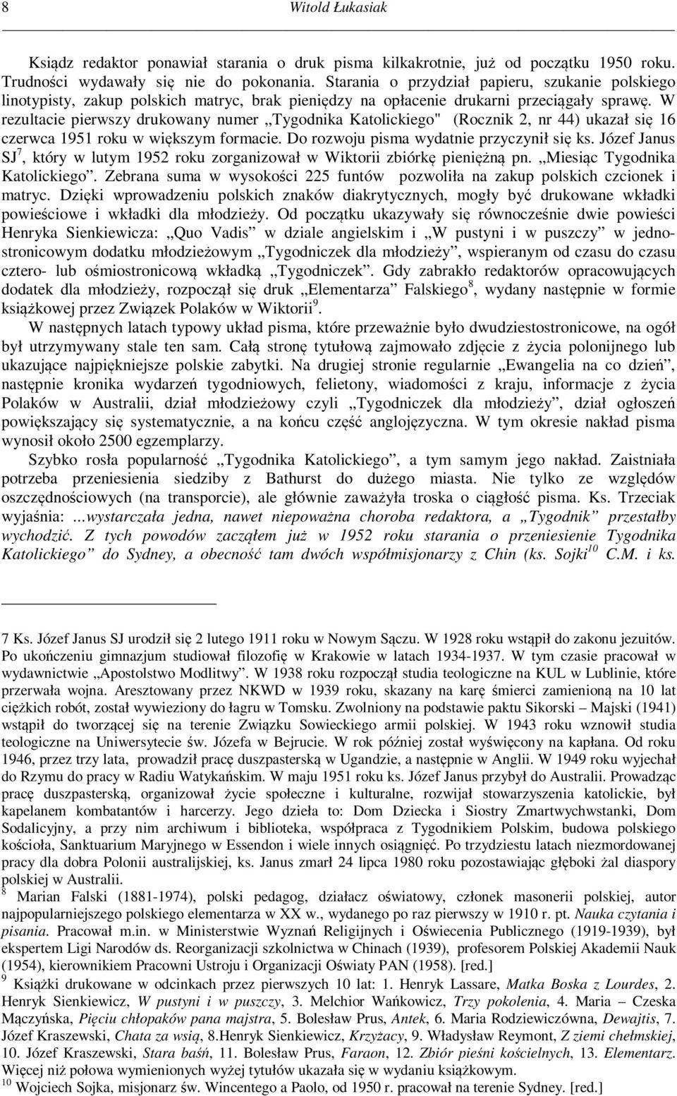 W rezultacie pierwszy drukowany numer Tygodnika Katolickiego" (Rocznik 2, nr 44) ukazał się 16 czerwca 1951 roku w większym formacie. Do rozwoju pisma wydatnie przyczynił się ks.