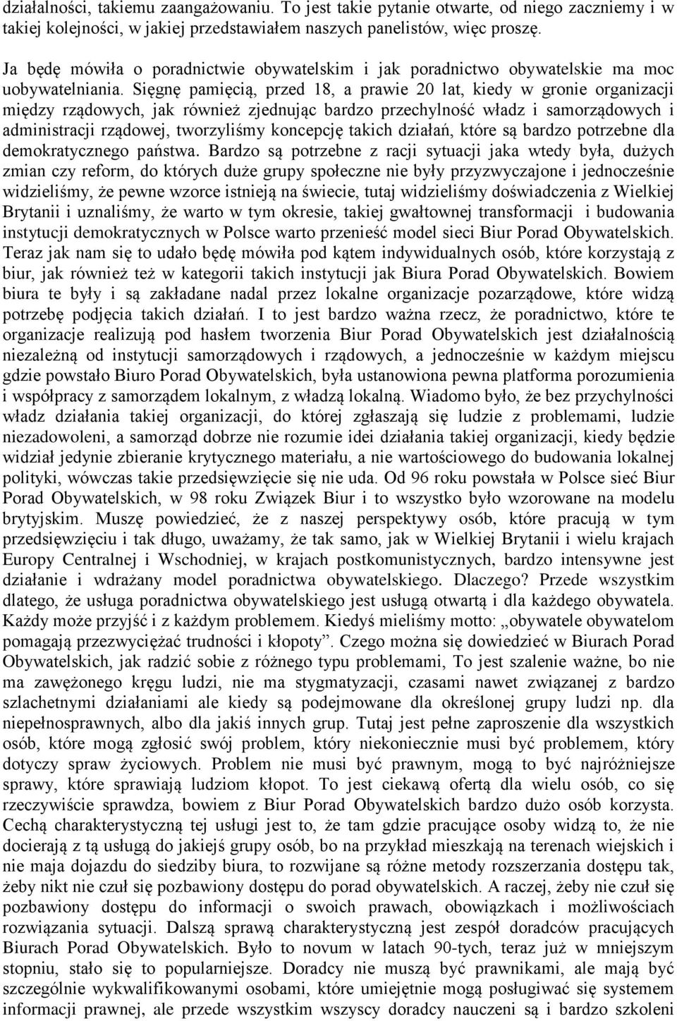 Sięgnę pamięcią, przed 18, a prawie 20 lat, kiedy w gronie organizacji między rządowych, jak również zjednując bardzo przechylność władz i samorządowych i administracji rządowej, tworzyliśmy