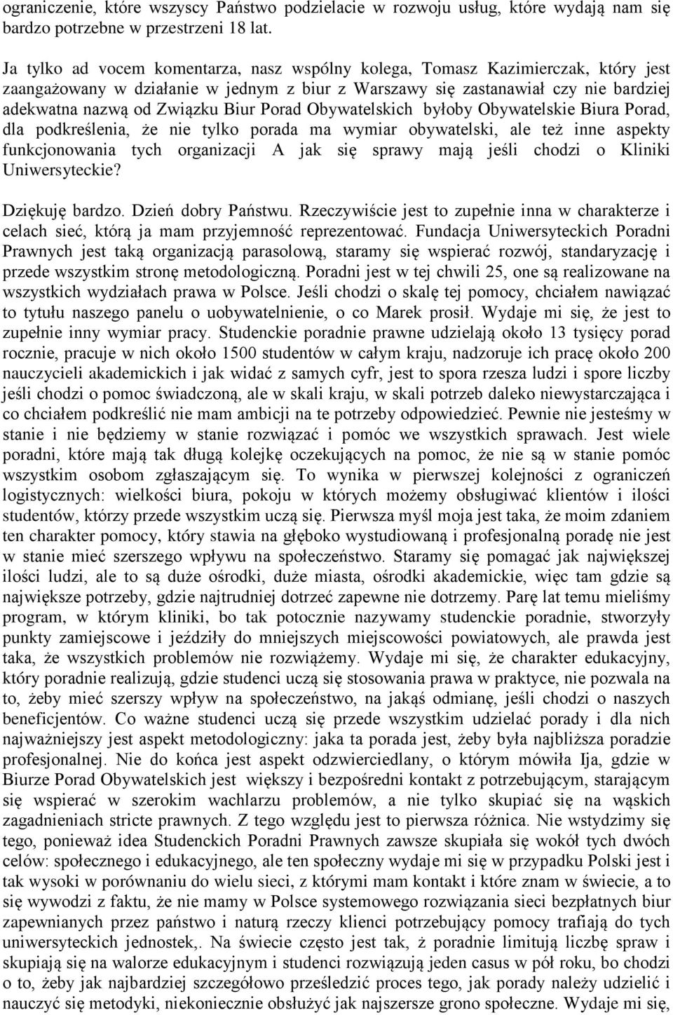 Porad Obywatelskich byłoby Obywatelskie Biura Porad, dla podkreślenia, że nie tylko porada ma wymiar obywatelski, ale też inne aspekty funkcjonowania tych organizacji A jak się sprawy mają jeśli