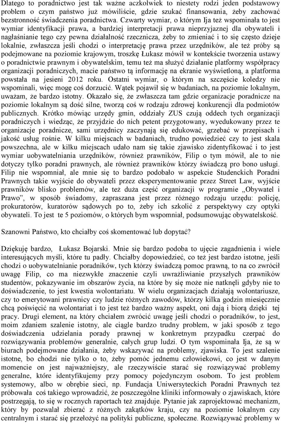 Czwarty wymiar, o którym Ija też wspominała to jest wymiar identyfikacji prawa, a bardziej interpretacji prawa nieprzyjaznej dla obywateli i nagłaśnianie tego czy pewna działalność rzecznicza, żeby