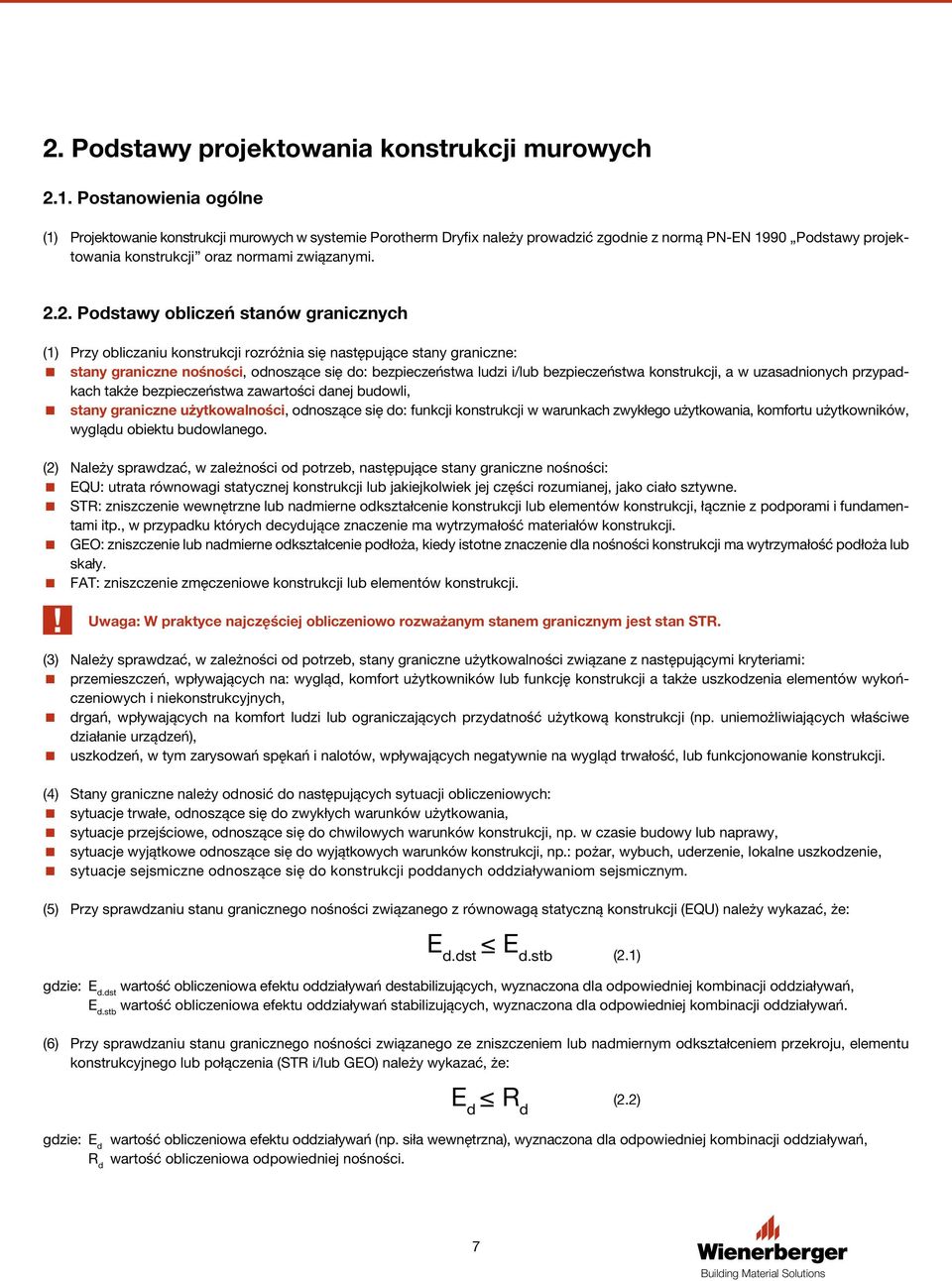 2. Podstawy obliczeń stanów granicznych (1) Przy obliczaniu konstrukcji rozróżnia się następujące stany graniczne: stany graniczne nośności, odnoszące się do: bezpieczeństwa ludzi i/lub bez pie