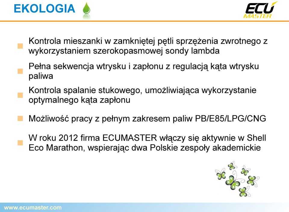 umożliwiająca wykorzystanie optymalnego kąta zapłonu Możliwość pracy z pełnym zakresem paliw PB/E85/LPG/CNG