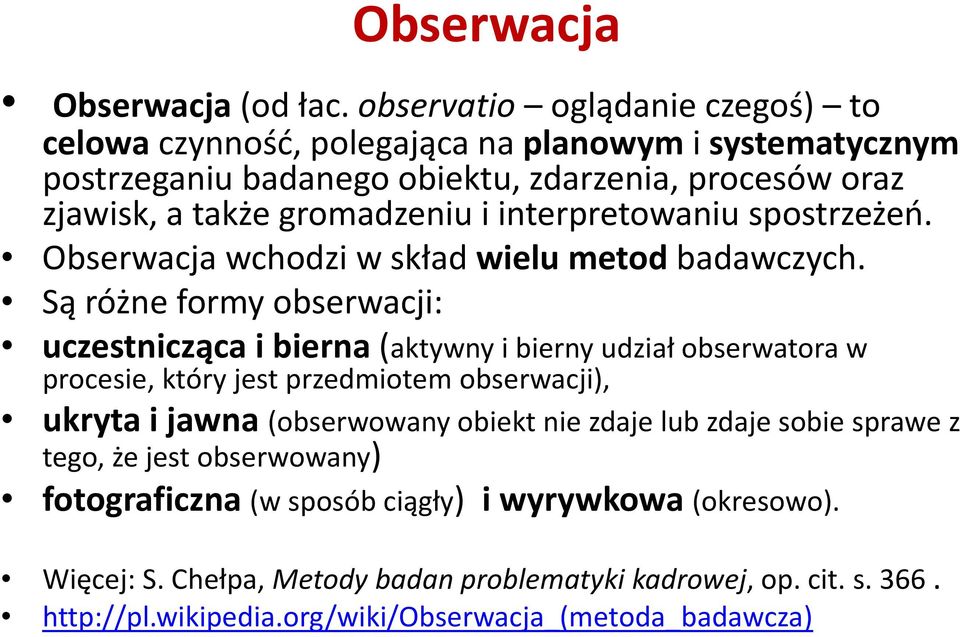 interpretowaniu spostrzeżeń. Obserwacja wchodzi w skład wielu metod badawczych.