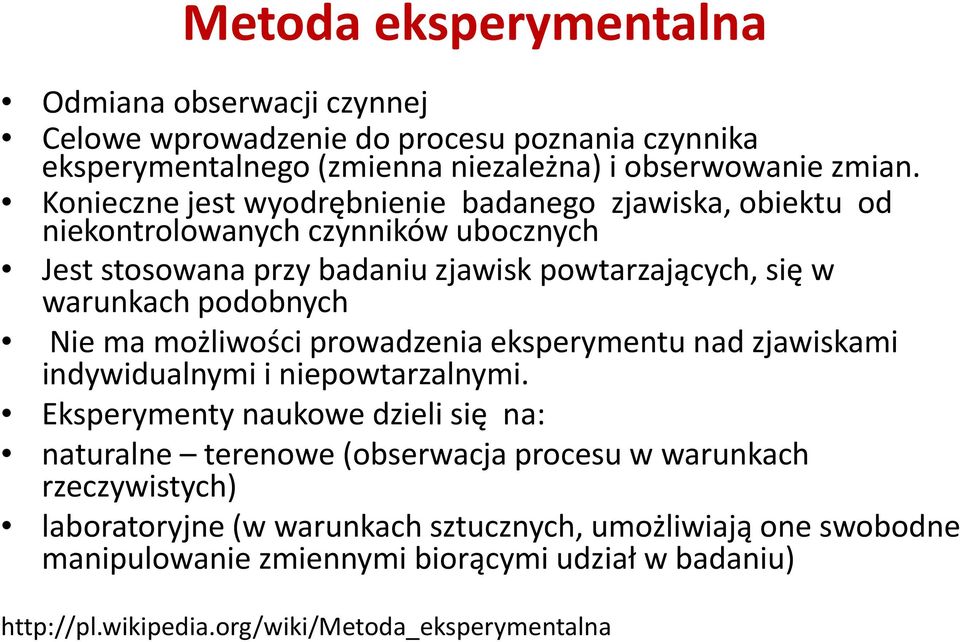 Nie ma możliwości prowadzenia eksperymentu nad zjawiskami indywidualnymi i niepowtarzalnymi.