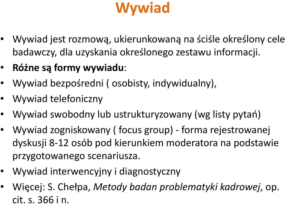 (wg listy pytań) Wywiad zogniskowany ( focus group) forma rejestrowanej dyskusji 8 12 osób pod kierunkiem moderatora na podstawie