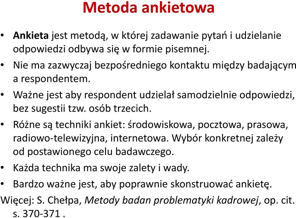 osób trzecich. Różne są techniki ankiet: środowiskowa, pocztowa, prasowa, radiowo telewizyjna, internetowa.