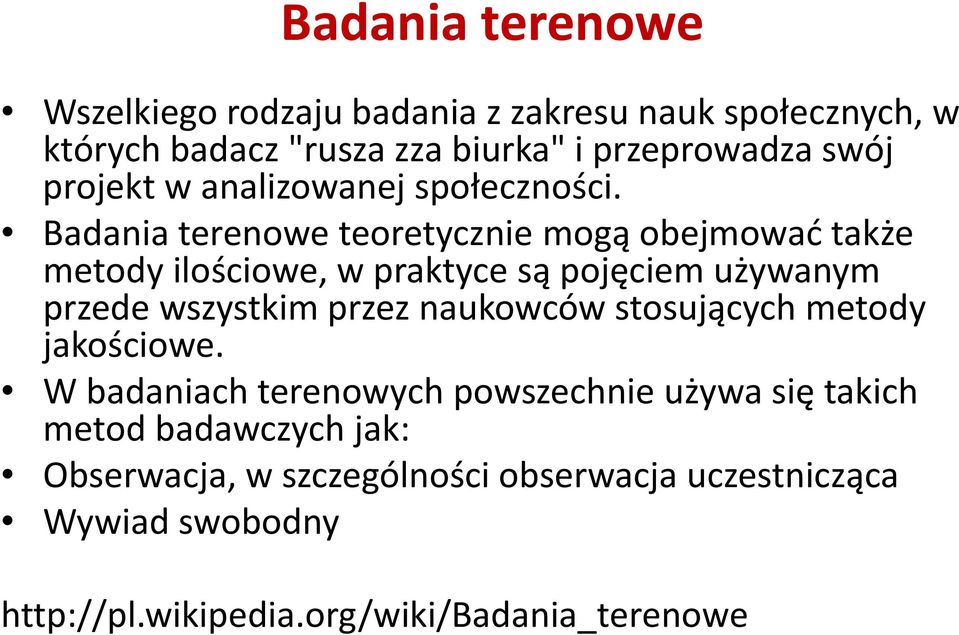 Badania terenowe teoretycznie mogą obejmować także metody ilościowe, w praktyce są pojęciem używanym przede wszystkim przez