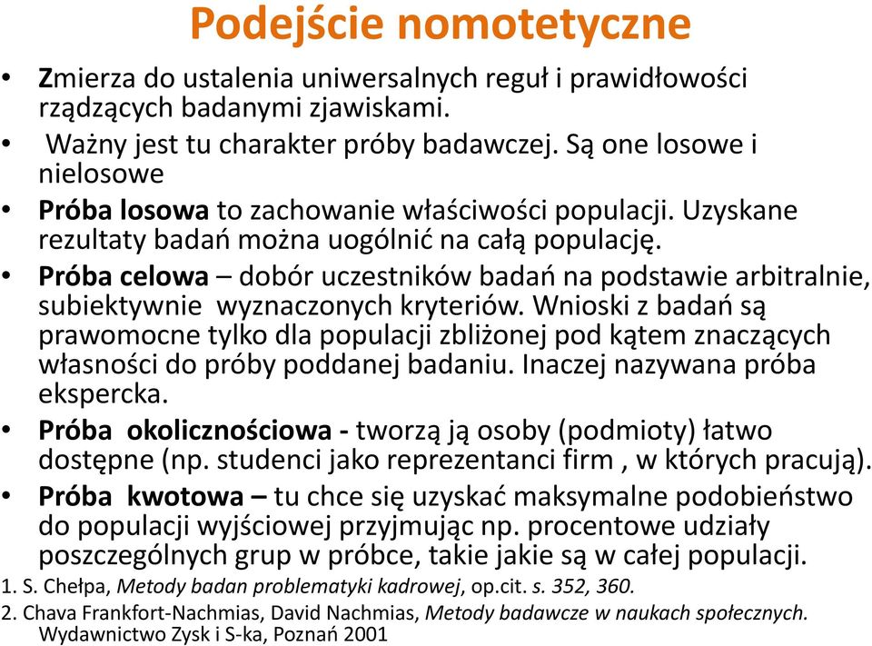 Próba celowa dobór uczestników badań na podstawie arbitralnie, subiektywnie wyznaczonych kryteriów.