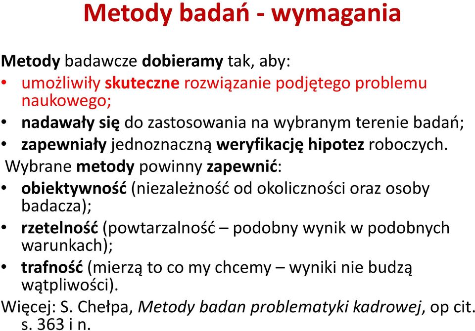 Wybrane metody powinny zapewnić: obiektywność (niezależność od okoliczności oraz osoby badacza); rzetelność (powtarzalność podobny