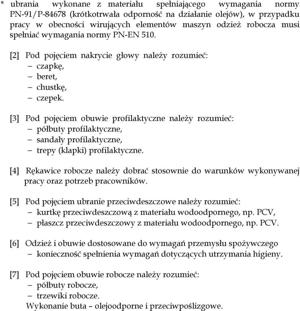 [3] Pod pojęciem obuwie profilaktyczne należy rozumieć: półbuty profilaktyczne, sandały profilaktyczne, trepy (klapki) profilaktyczne.