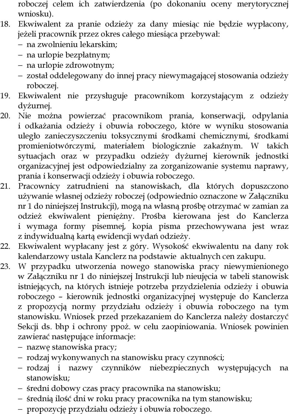 został oddelegowany do innej pracy niewymagającej stosowania odzieży roboczej. 19. Ekwiwalent nie przysługuje pracownikom korzystającym z odzieży dyżurnej. 20.