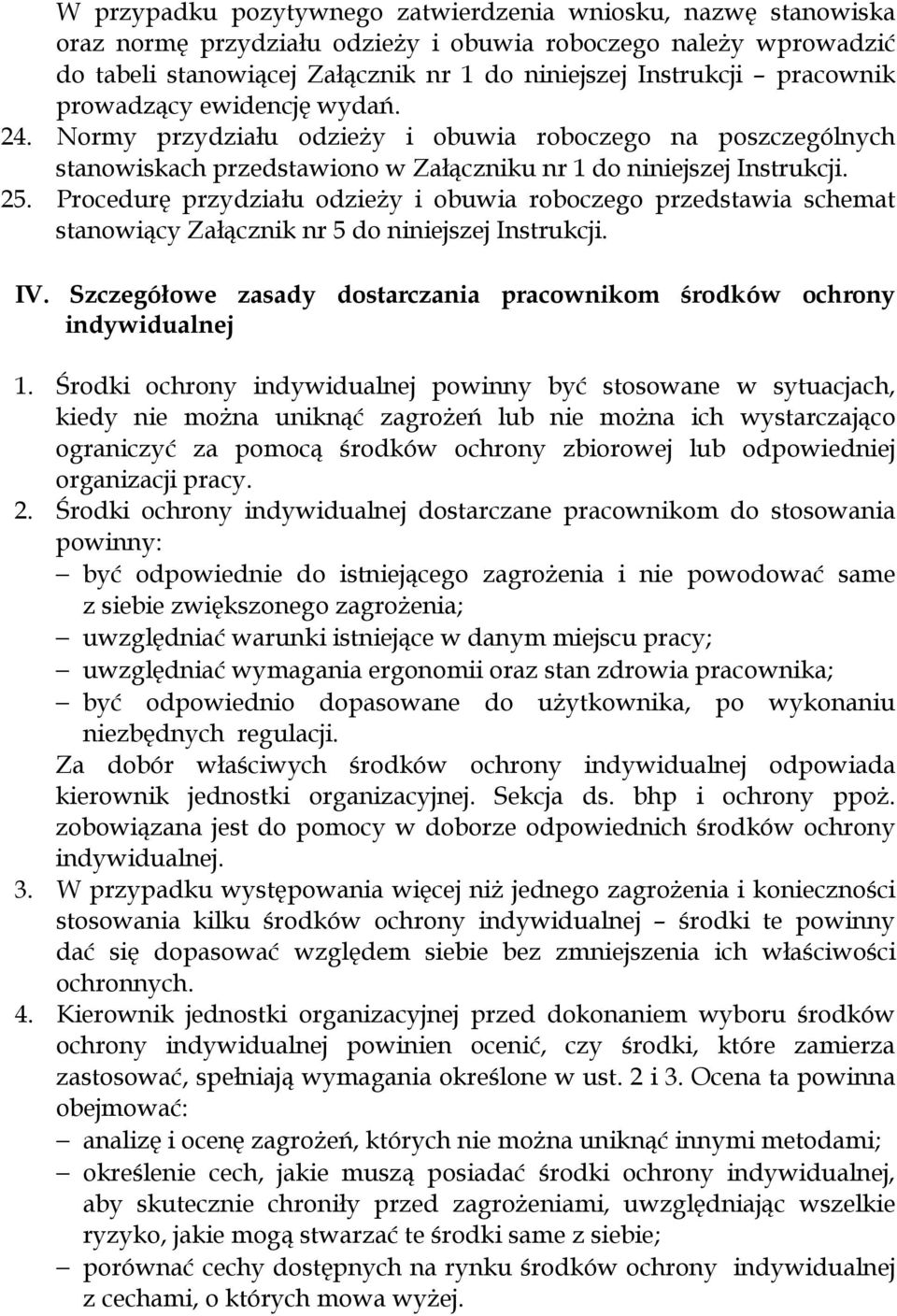 Procedurę przydziału odzieży i obuwia roboczego przedstawia schemat stanowiący Załącznik nr 5 do niniejszej Instrukcji. IV. Szczegółowe zasady dostarczania pracownikom środków ochrony indywidualnej 1.