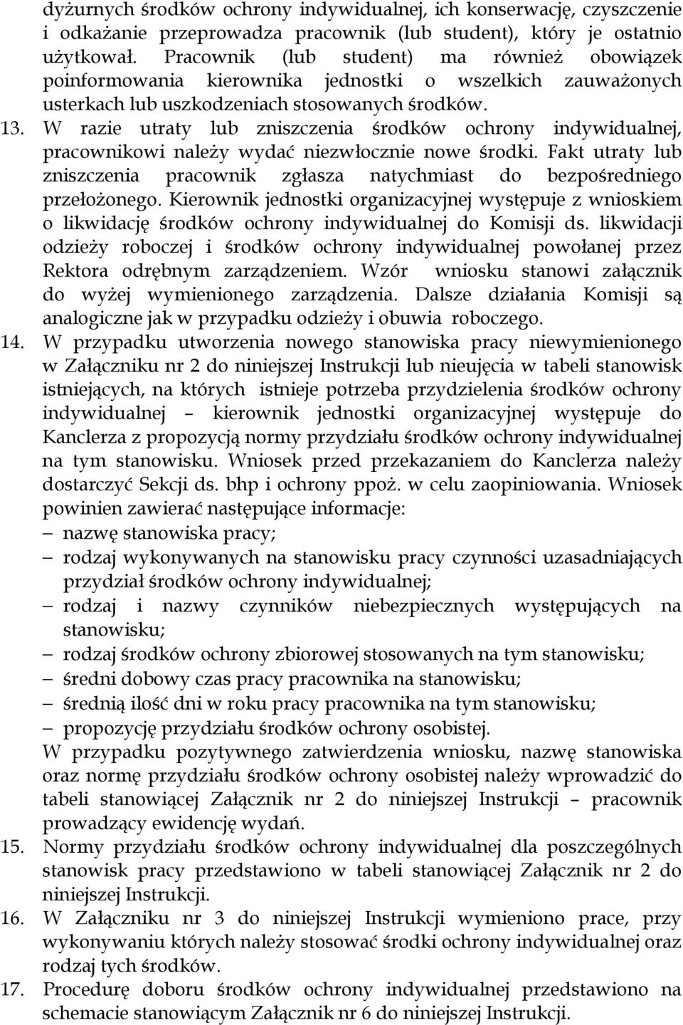 W razie utraty lub zniszczenia środków ochrony indywidualnej, pracownikowi należy wydać niezwłocznie nowe środki.