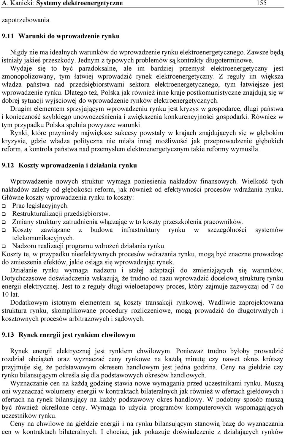 Wydaje się to być paradoksalne, ale im bardziej przemysł elektroenergetyczny jest zmonopolizowany, tym łatwiej wprowadzić rynek elektroenergetyczny.