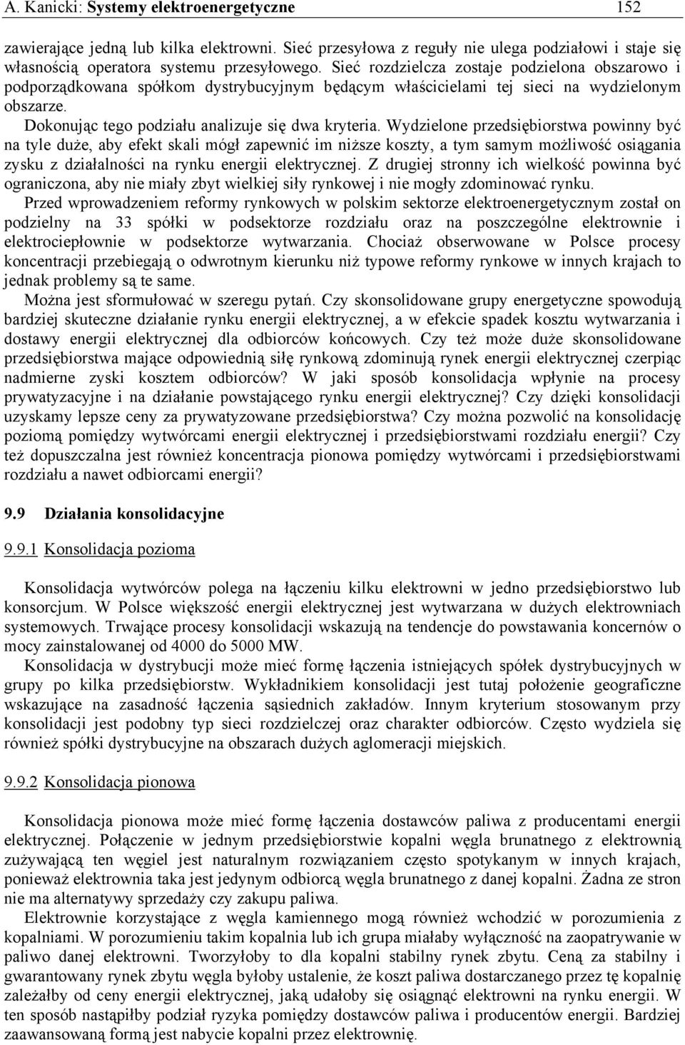 Wydzielone przedsiębiorstwa powinny być na tyle duże, aby efekt skali mógł zapewnić im niższe koszty, a tym samym możliwość osiągania zysku z działalności na rynku energii elektrycznej.