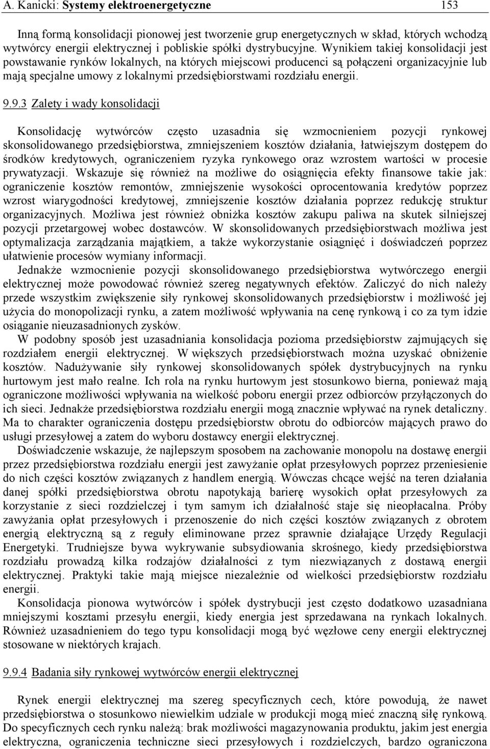 9.9.3 Zalety i wady konsolidacji Konsolidację wytwórców często uzasadnia się wzmocnieniem pozycji rynkowej skonsolidowanego przedsiębiorstwa, zmniejszeniem kosztów działania, łatwiejszym dostępem do