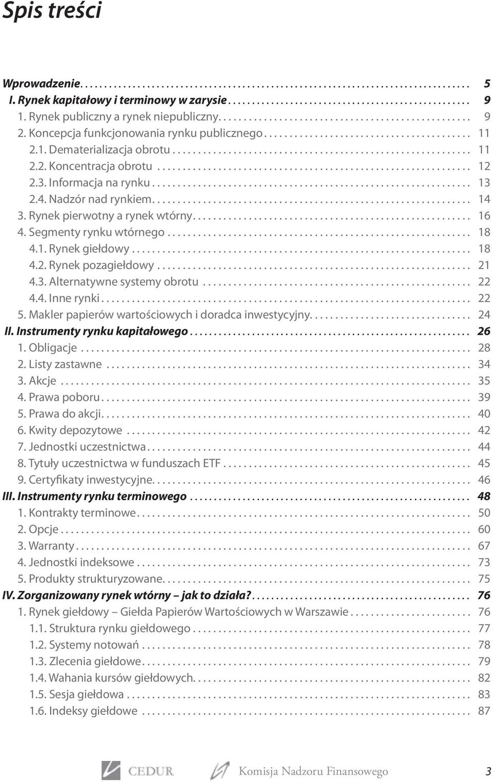 2.1. Dematerializacja obrotu........................................................... 11 2.2. Koncentracja obrotu.............................................................. 12 2.3.