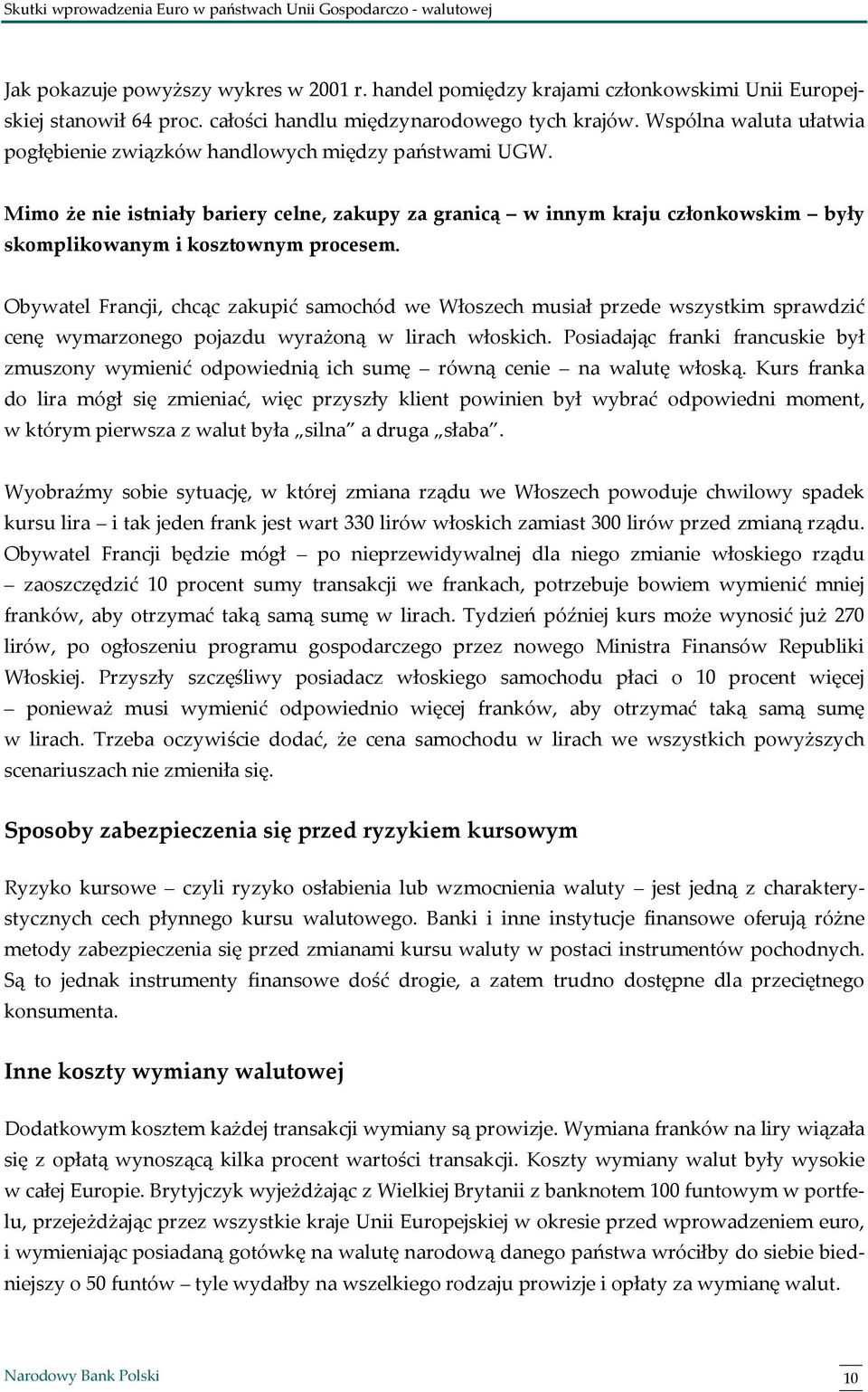 Obywatel Francji, chcąc zakupić samochód we Włoszech musiał przede wszystkim sprawdzić cenę wymarzonego pojazdu wyrażoną w lirach włoskich.