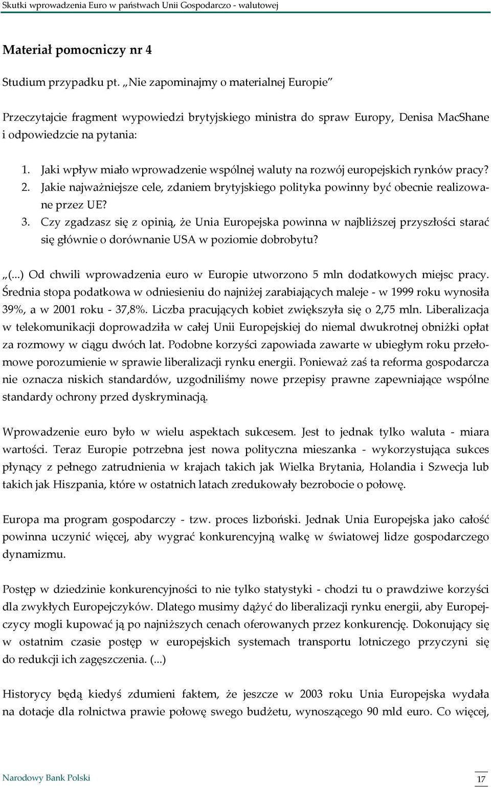 Jaki wpływ miało wprowadzenie wspólnej waluty na rozwój europejskich rynków pracy? 2. Jakie najważniejsze cele, zdaniem brytyjskiego polityka powinny być obecnie realizowane przez UE? 3.