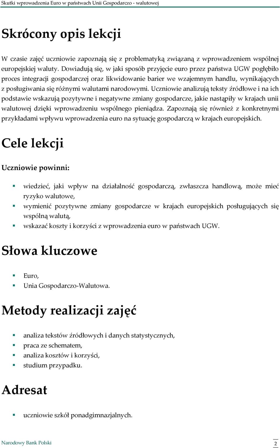 narodowymi. Uczniowie analizują teksty źródłowe i na ich podstawie wskazują pozytywne i negatywne zmiany gospodarcze, jakie nastąpiły w krajach unii walutowej dzięki wprowadzeniu wspólnego pieniądza.