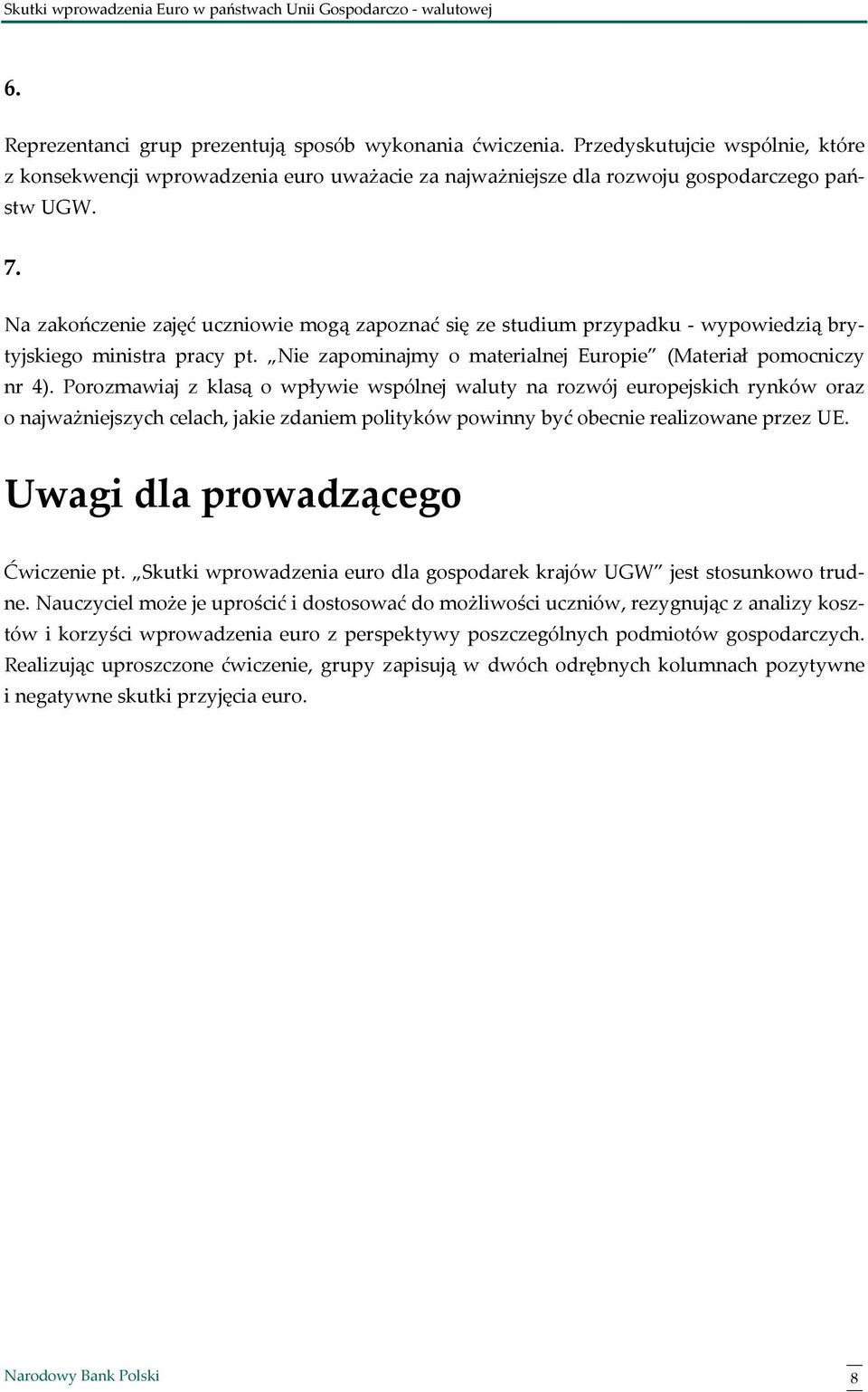 Porozmawiaj z klasą o wpływie wspólnej waluty na rozwój europejskich rynków oraz o najważniejszych celach, jakie zdaniem polityków powinny być obecnie realizowane przez UE.