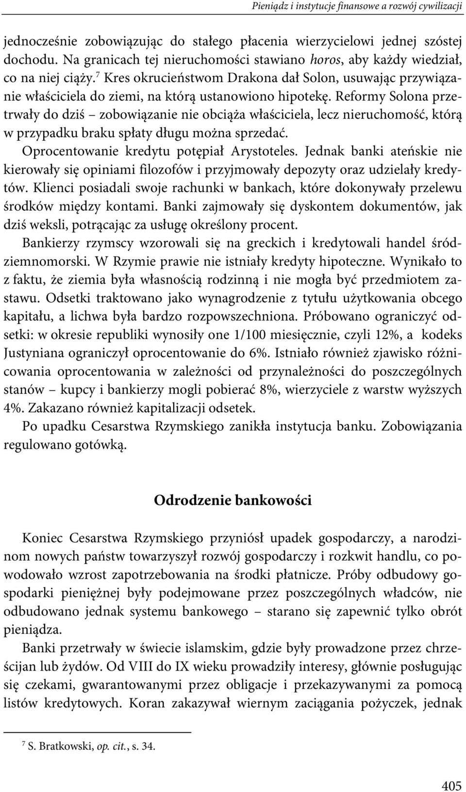 Reformy Solona przetrwały do dziś zobowiązanie nie obciąża właściciela, lecz nieruchomość, którą w przypadku braku spłaty długu można sprzedać. Oprocentowanie kredytu potępiał Arystoteles.