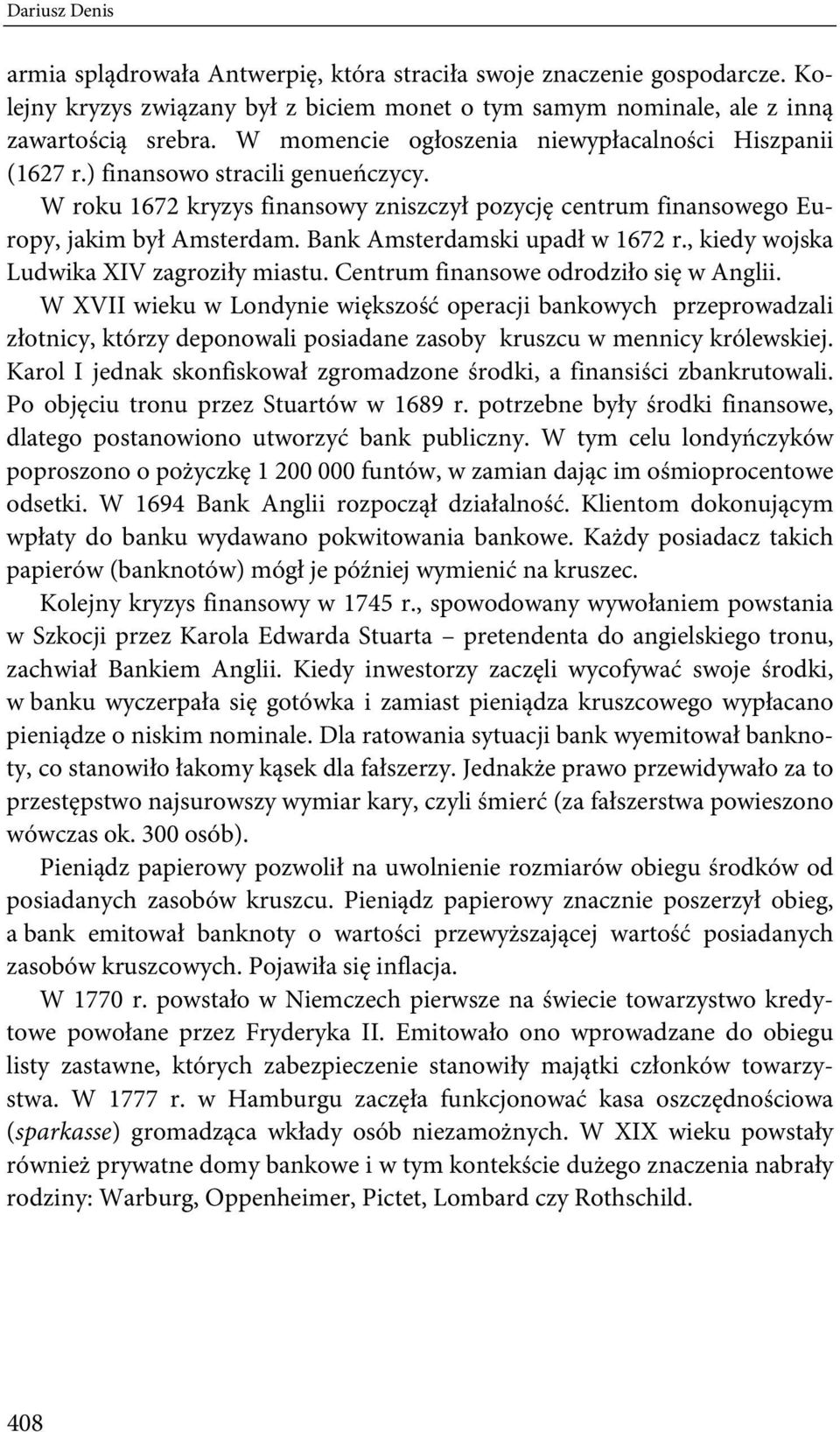 Bank Amsterdamski upadł w 1672 r., kiedy wojska Ludwika XIV zagroziły miastu. Centrum finansowe odrodziło się w Anglii.