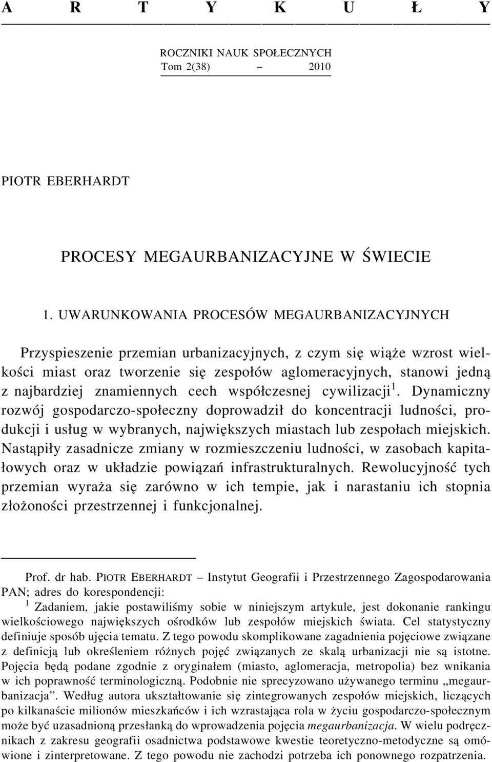 znamiennych cech współczesnej cywilizacji 1. Dynamiczny rozwój gospodarczo-społeczny doprowadził do koncentracji ludności, produkcji i usług w wybranych, największych miastach lub zespołach miejskich.