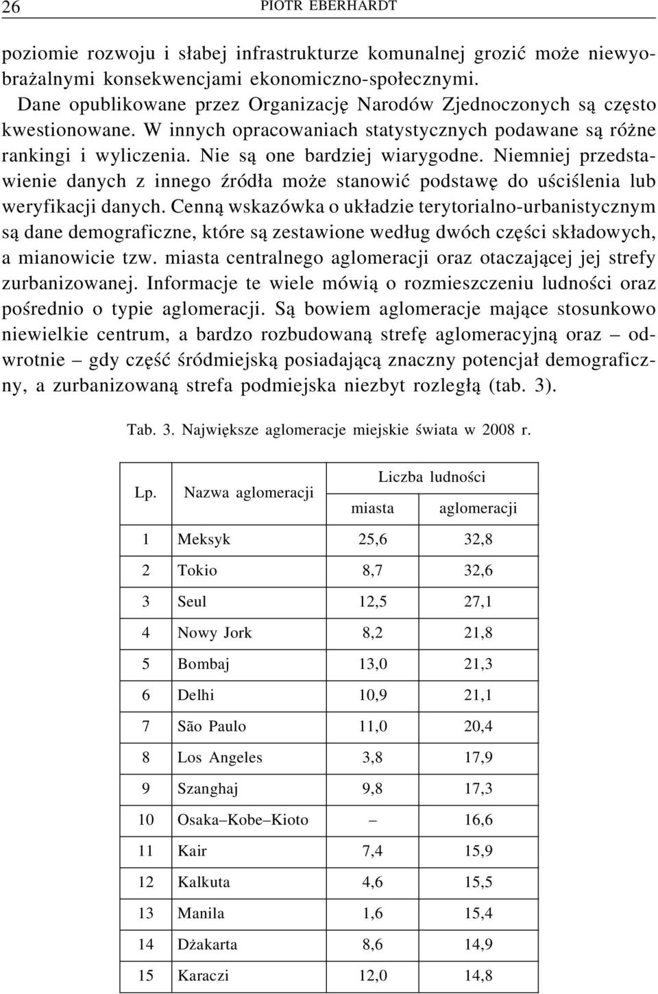 Niemniej przedstawienie danych z innego źródła może stanowić podstawę do uściślenia lub weryfikacji danych.