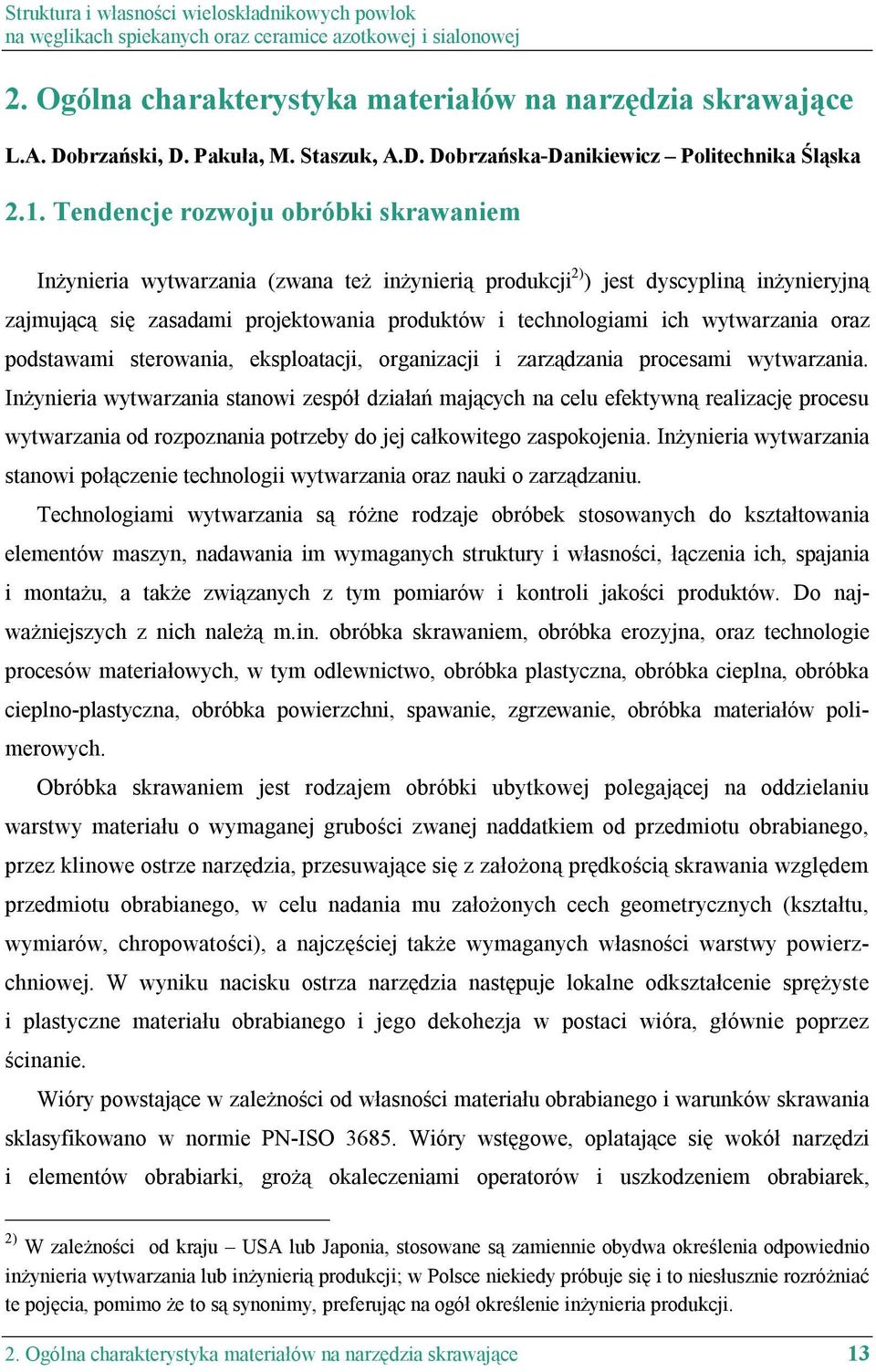 wytwarzania oraz podstawami sterowania, eksploatacji, organizacji i zarządzania procesami wytwarzania.