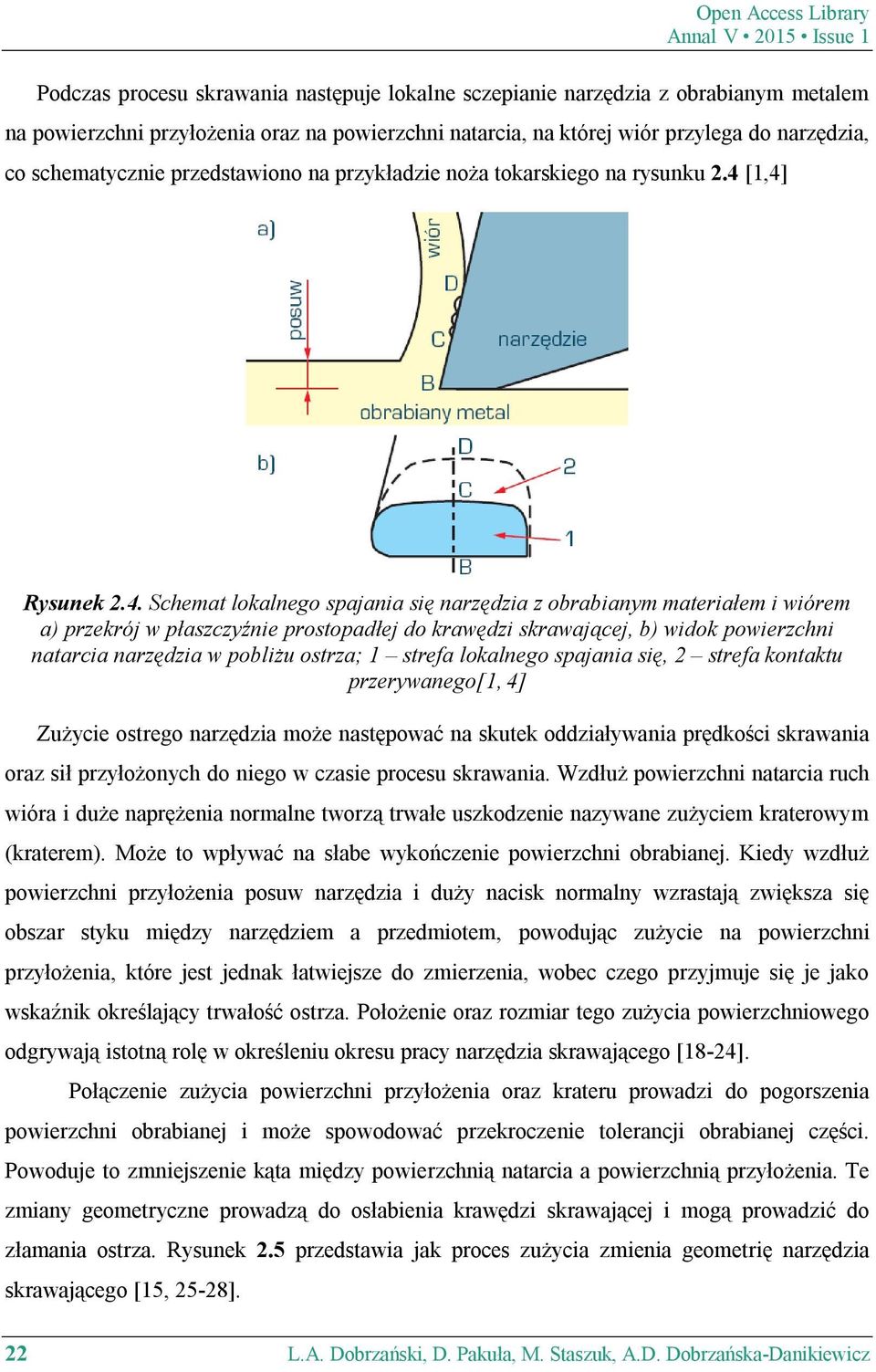 [1,4] Rysunek 2.4. Schemat lokalnego spajania się narzędzia z obrabianym materiałem i wiórem a) przekrój w płaszczyźnie prostopadłej do krawędzi skrawającej, b) widok powierzchni natarcia narzędzia w