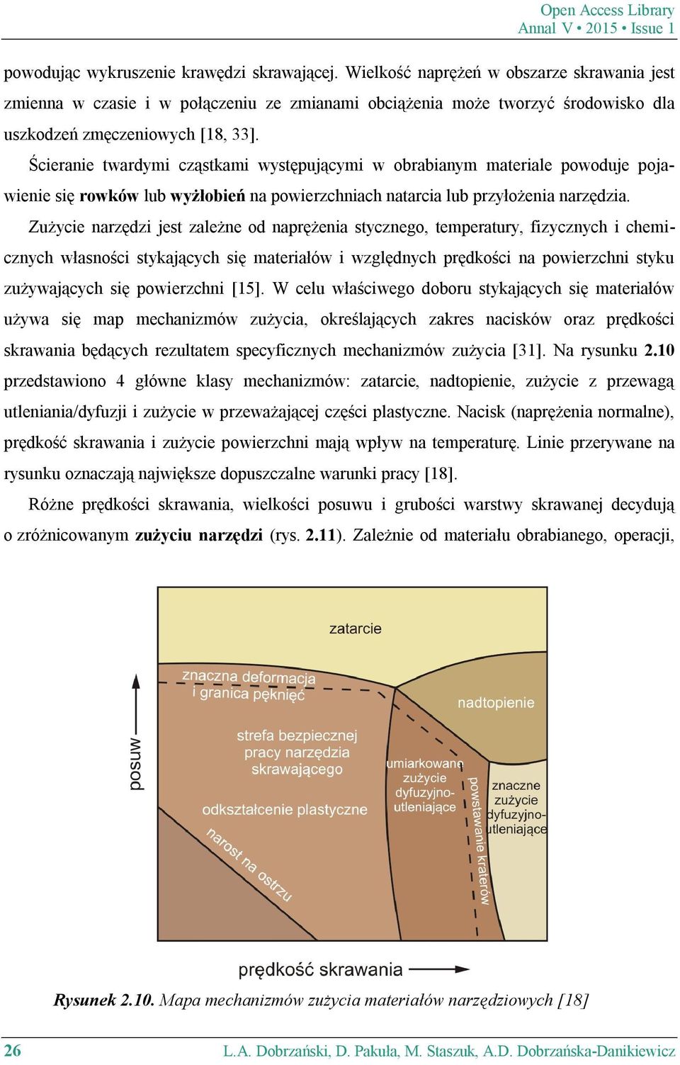 Ścieranie twardymi cząstkami występującymi w obrabianym materiale powoduje pojawienie się rowków lub wyżłobień na powierzchniach natarcia lub przyłożenia narzędzia.