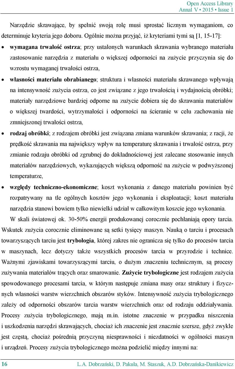 zużycie przyczynia się do wzrostu wymaganej trwałości ostrza, własności materiału obrabianego; struktura i własności materiału skrawanego wpływają na intensywność zużycia ostrza, co jest związane z