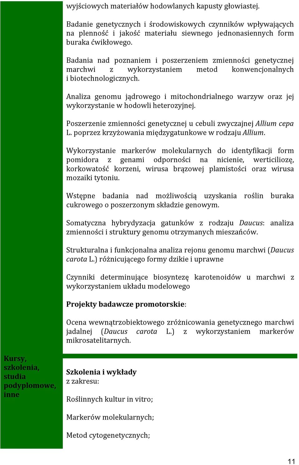 Analiza genomu jądrowego i mitochondrialnego warzyw oraz jej wykorzystanie w hodowli heterozyjnej. Poszerzenie zmienności genetycznej u cebuli zwyczajnej Allium cepa L.