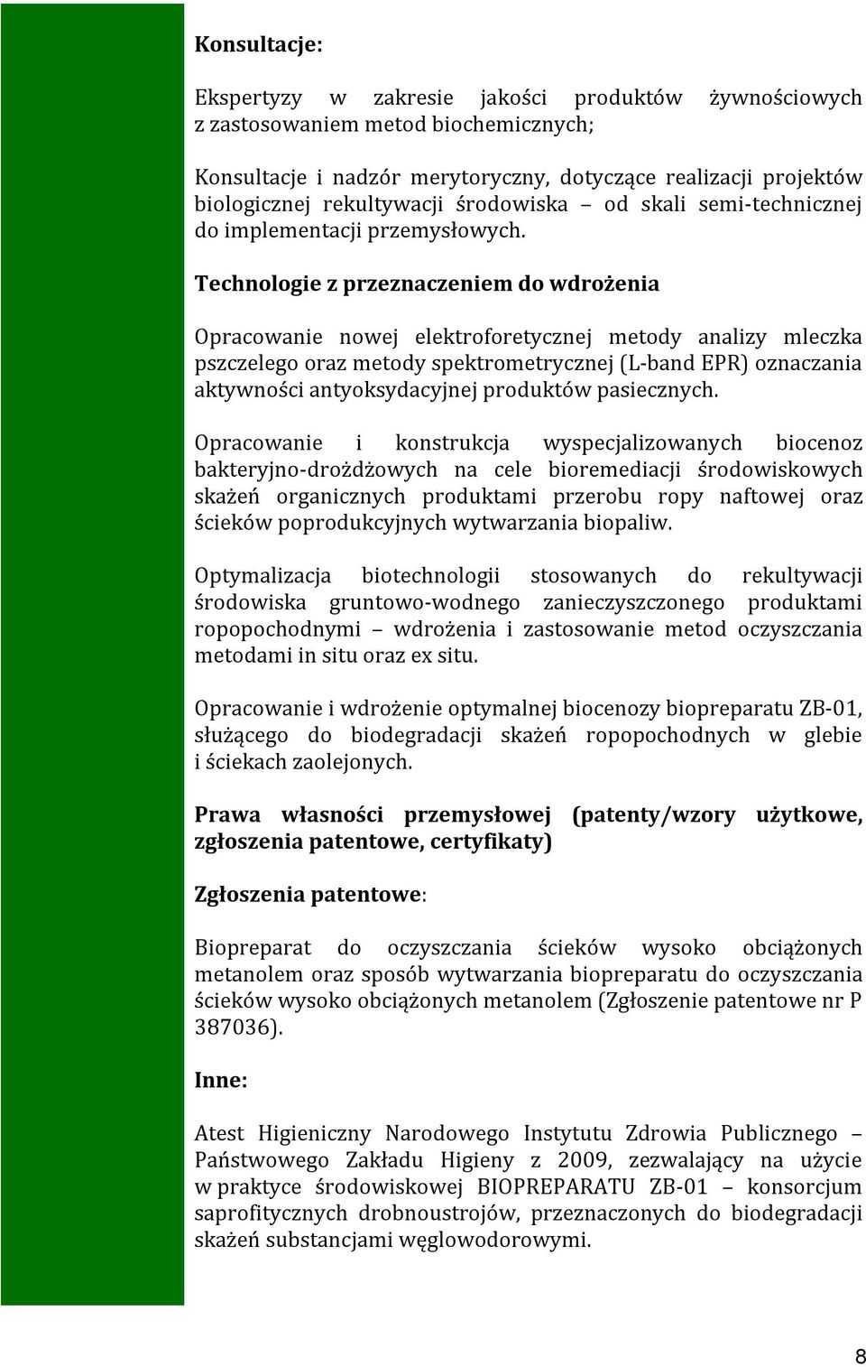 Technologie z przeznaczeniem do wdrożenia Opracowanie nowej elektroforetycznej metody analizy mleczka pszczelego oraz metody spektrometrycznej (L-band EPR) oznaczania aktywności antyoksydacyjnej