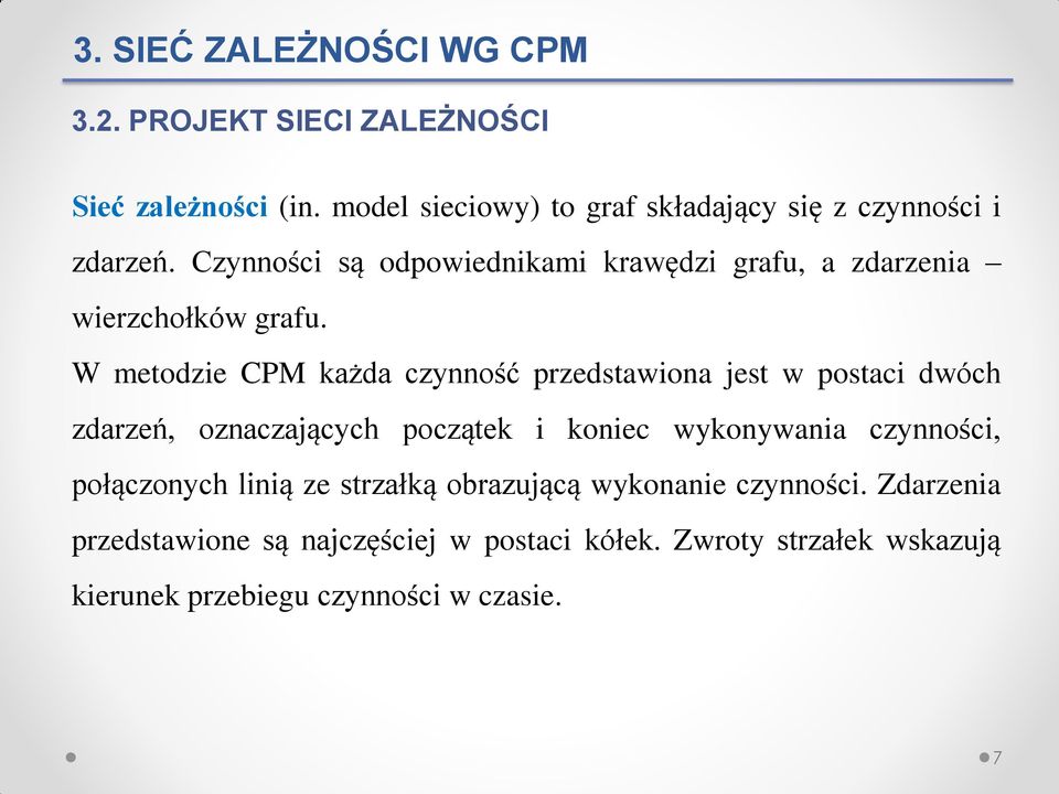 Czynności są odpowiednikami krawędzi grafu, a zdarzenia wierzchołków grafu.