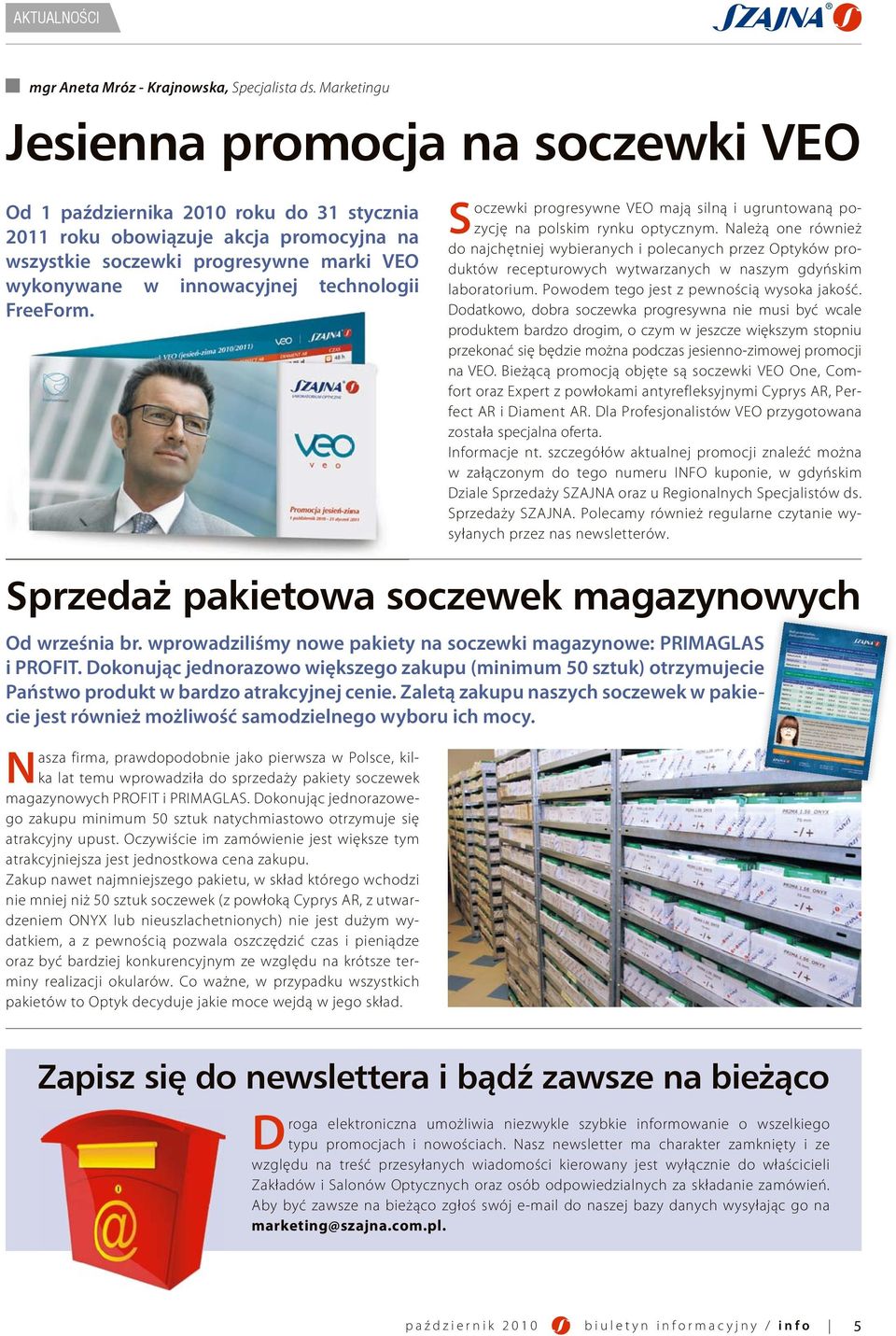 technologii FreeForm. Soczewki progresywne VEO mają silną i ugruntowaną pozycję na polskim rynku optycznym.